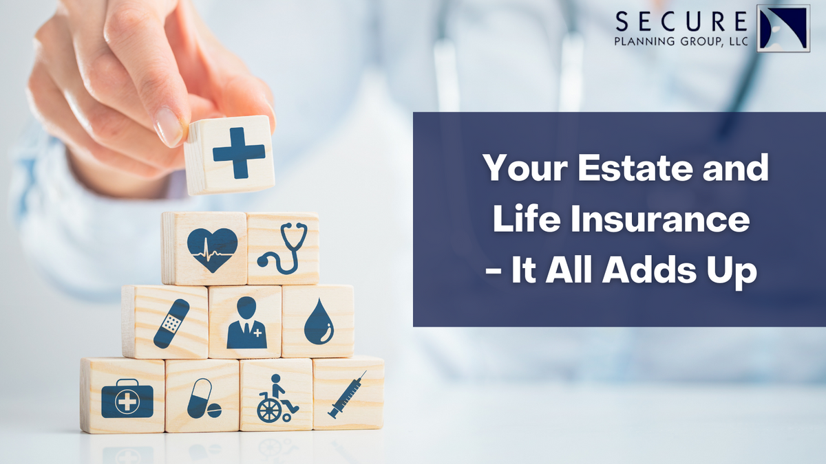 Your Estate and Life Insurance -  It All Adds Up