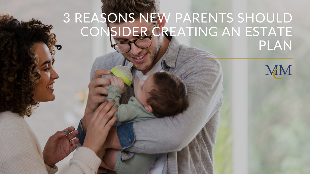 3 Reasons New Parents Should Consider Creating an Estate Plan