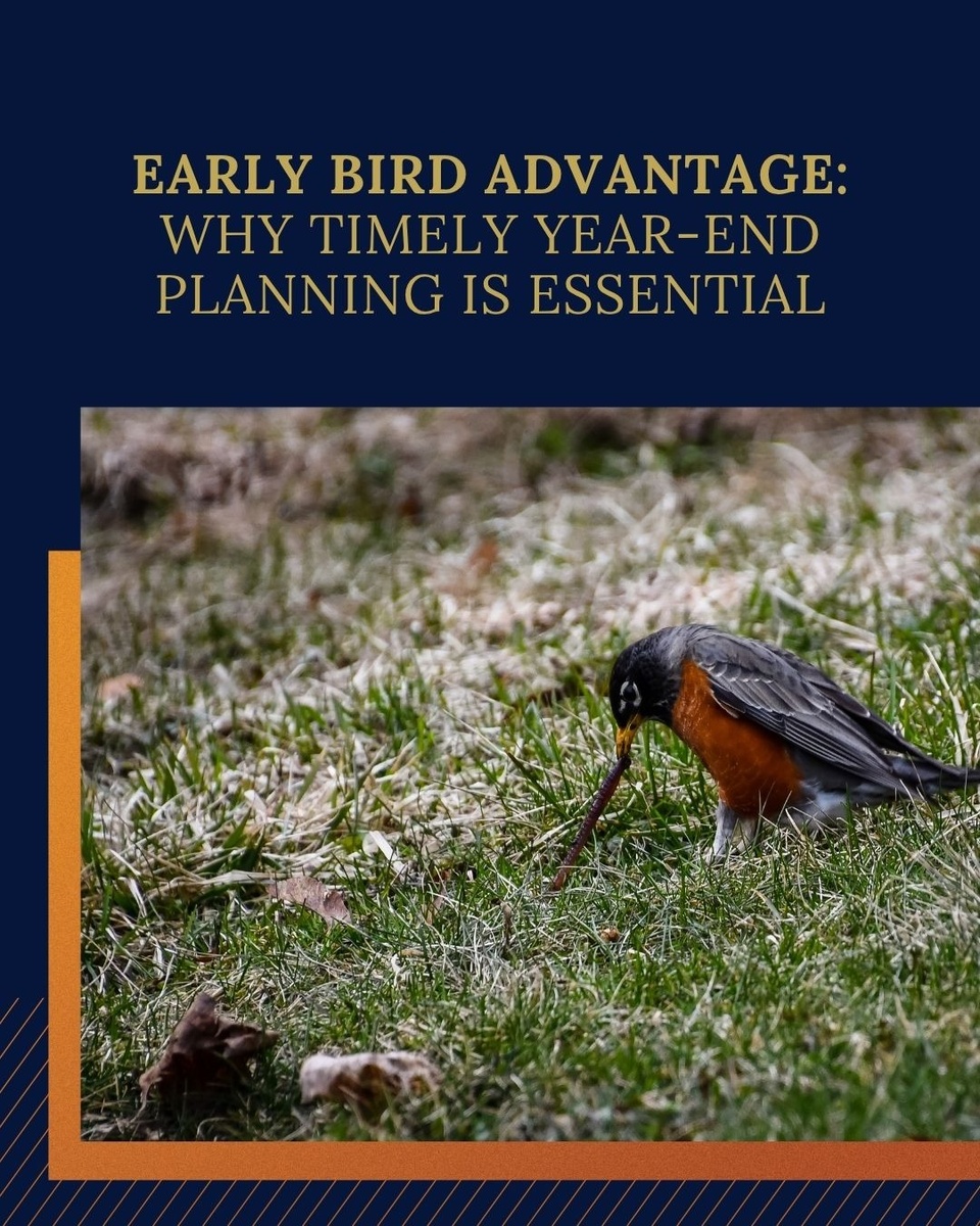 Early Bird Advantage: Why Timely Year End Planning is Essential