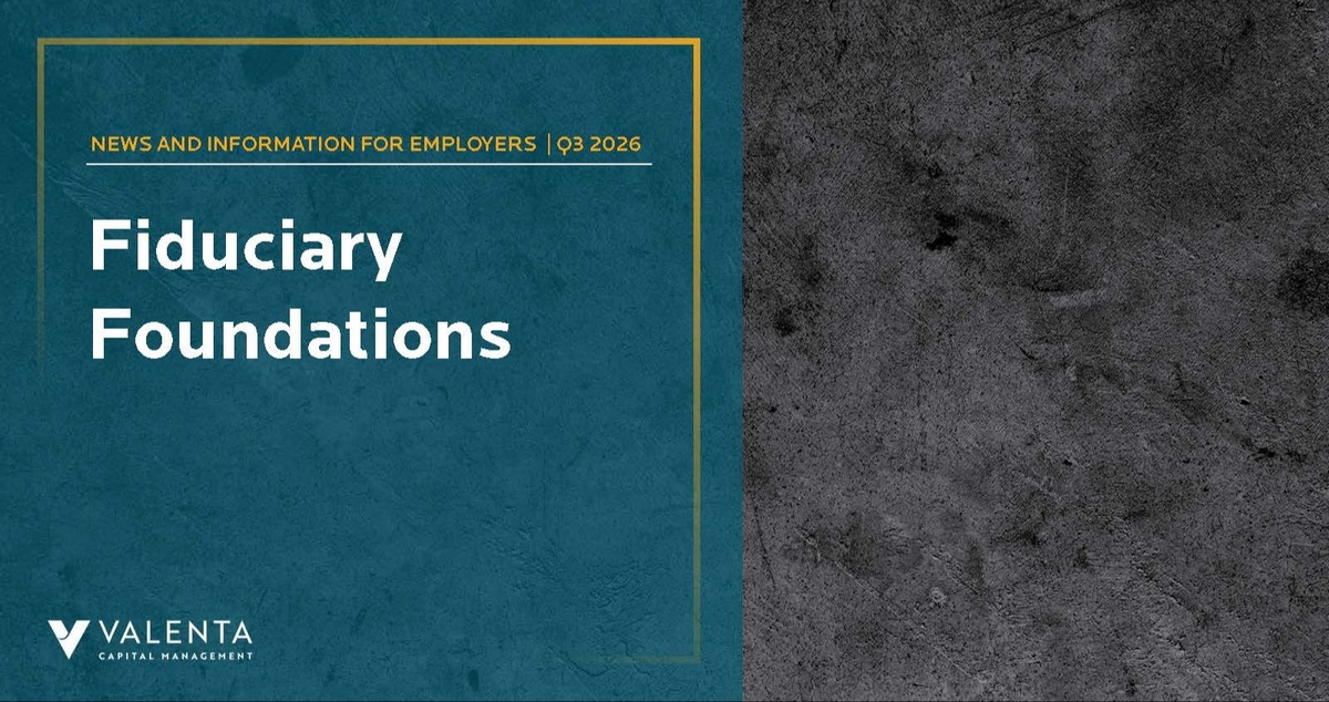 Fiduciary Foundations: Q3 2026 Plan Sponsor Newsletter