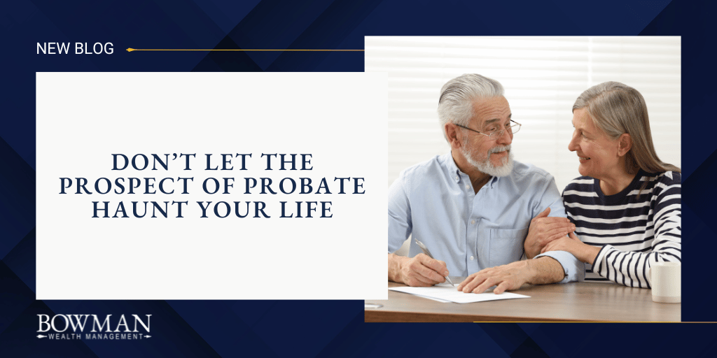 Don’t Let the Prospect of Probate Haunt Your Life