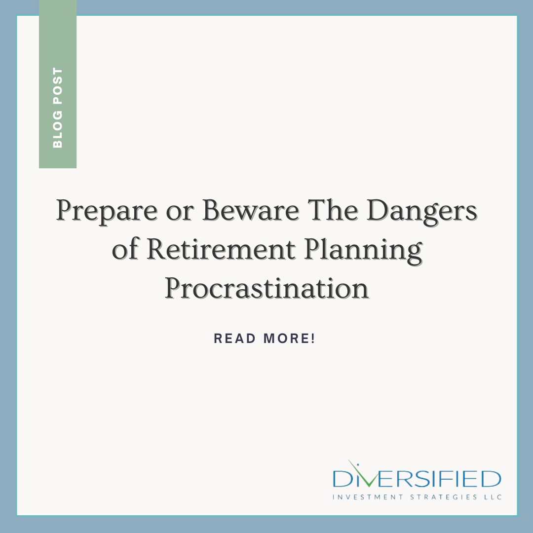 Prepare or Beware The Dangers of Retirement Planning Procrastination