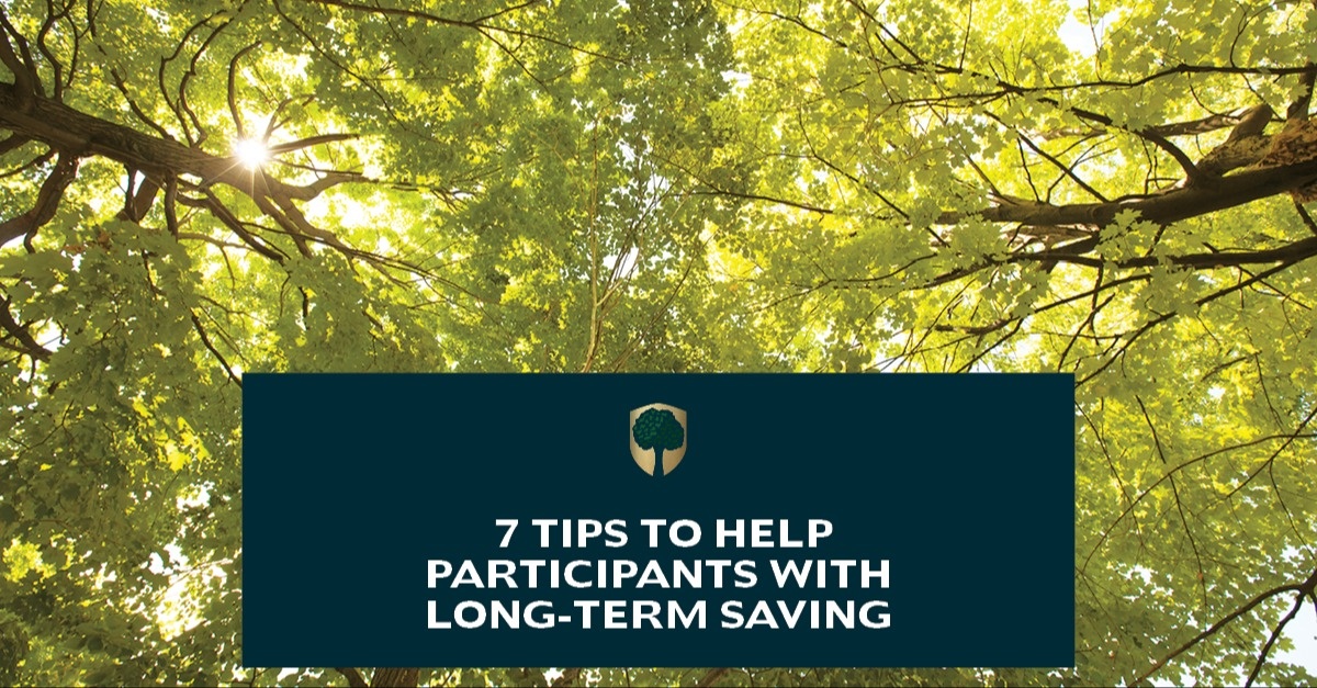 7 Tips to Help Participants with Long-Term Saving