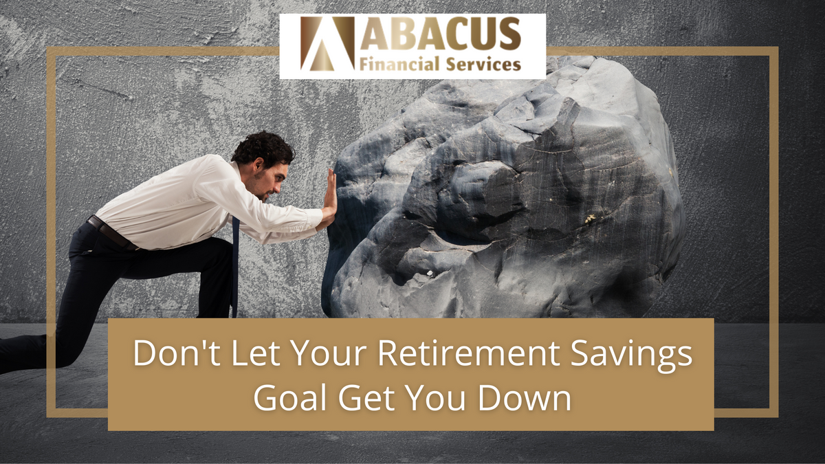Don't Let Your Retirement Savings Goal Get You Down
