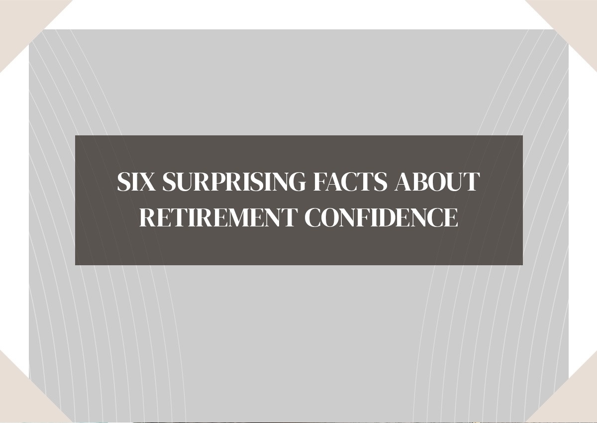 Six Surprising Facts About Retirement Confidence