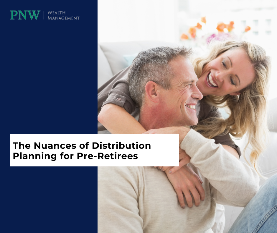 The Nuances of Distribution Planning for Pre-Retirees