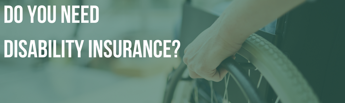 Do You Need Disability Insurance?