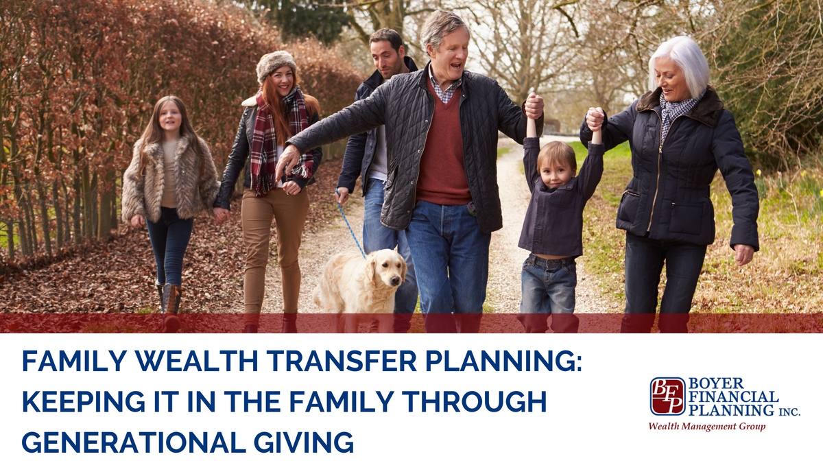 FAMILY WEALTH TRANSFER PLANNING: KEEPING IT IN THE FAMILY THROUGH GENERATIONAL GIVING