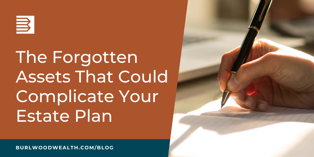 The Forgotten Assets That Could Complicate Your Estate Plan