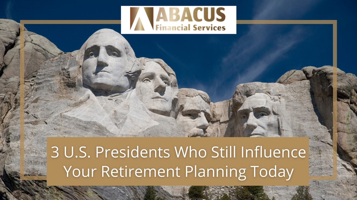 3 U.S. Presidents Who Still Influence Your Retirement Planning Today