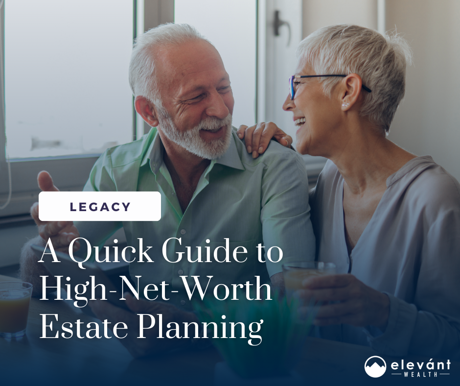 A Quick Guide to Estate Planning for Those With High Net Worth