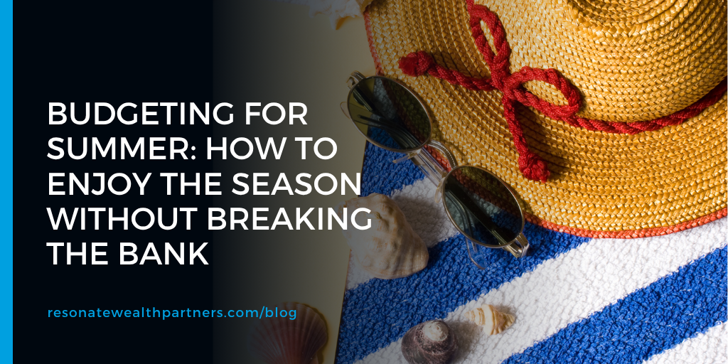 Budgeting for Summer: How to Enjoy the Season Without Breaking the Bank