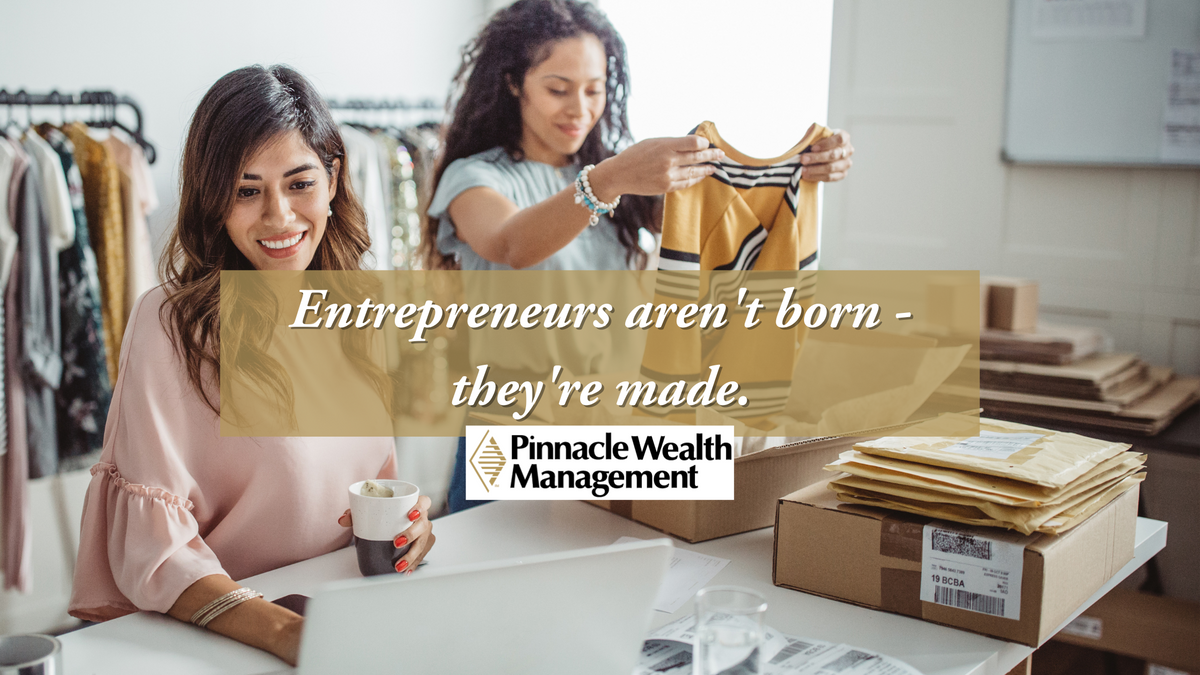 Entrepreneurs aren’t Born, They’re Made