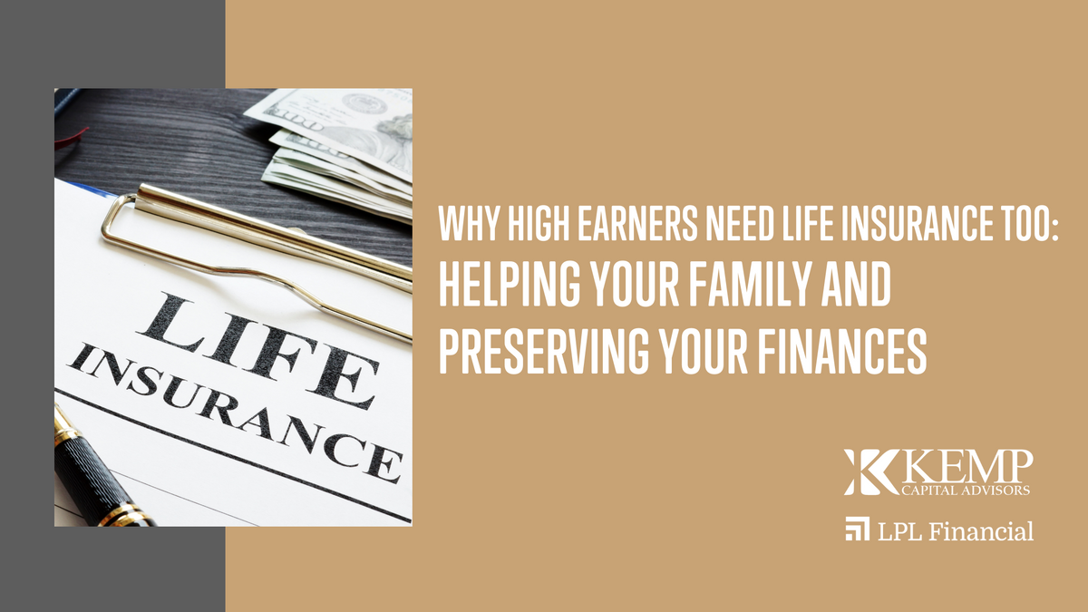 Why High Earners Need Life Insurance Too: Helping Your Family and Preserving Your Finances