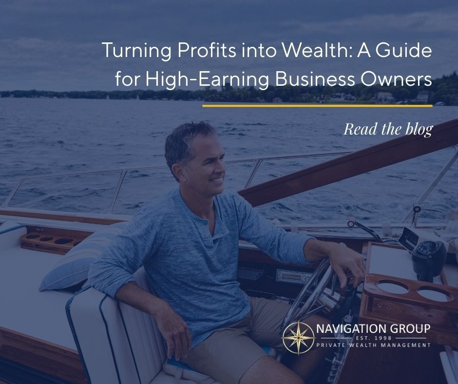 Turning Profits into Wealth: A Guide for High-Earning Business Owners