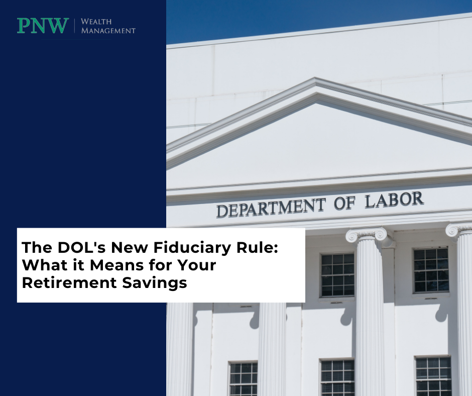 The DOL's New Fiduciary Rule: What it Means for Your Retirement Savings