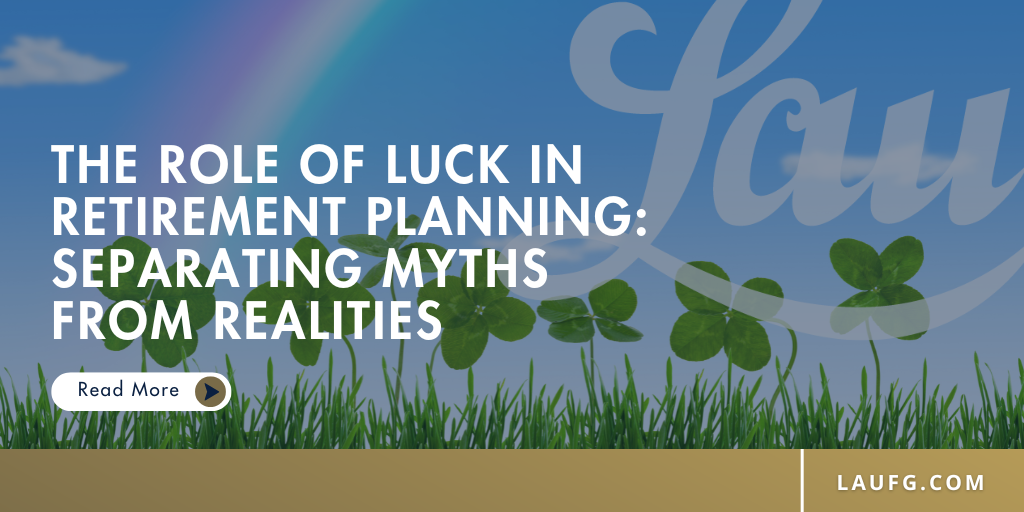 The Role of Luck in Retirement Planning: Separating Myths from Realities