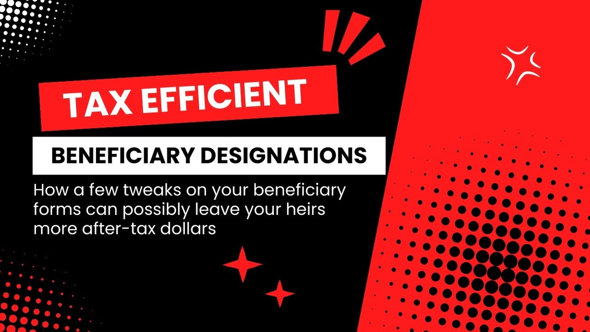 Video: How to Create Tax Efficient Beneficiary Designations