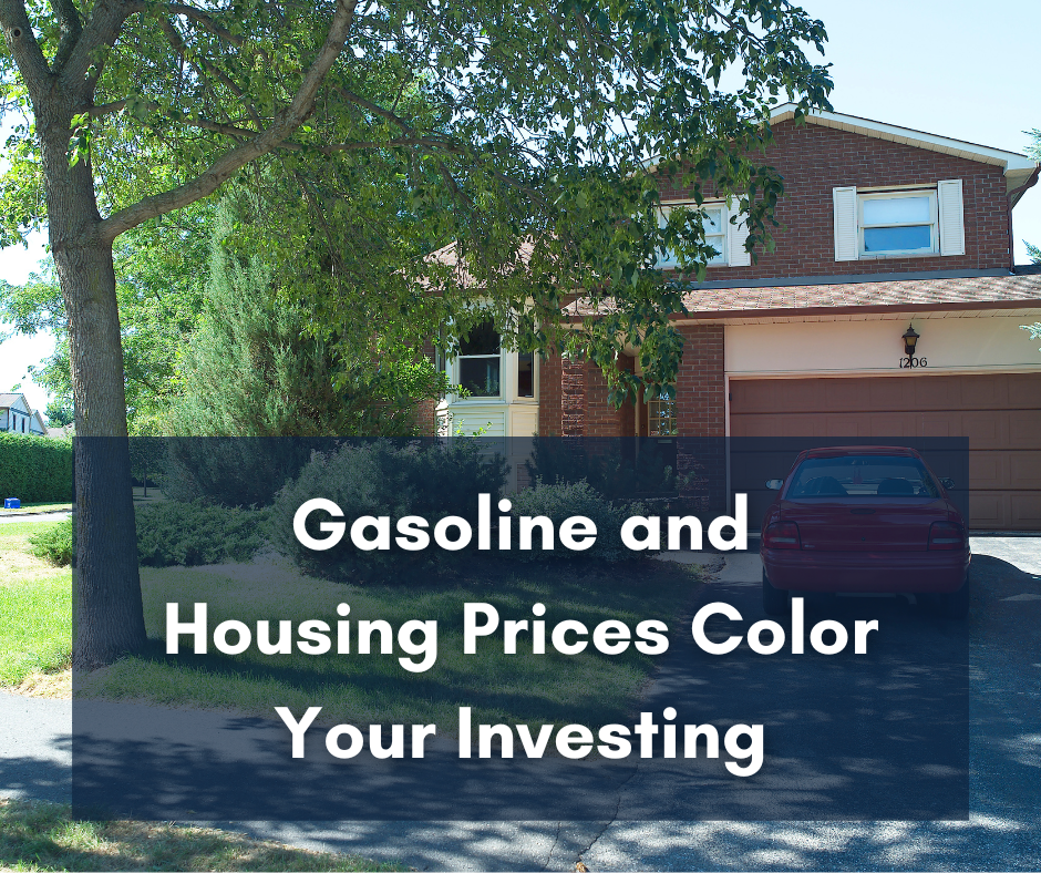 Gasoline and Housing Prices Color Your Investing