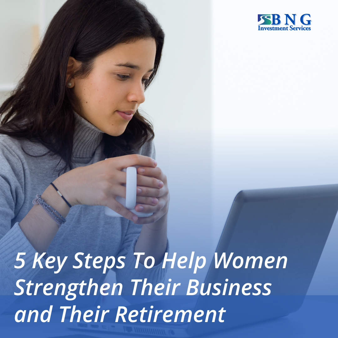 5 Key Steps To Help Women Strengthen Their Business and Their Retirement