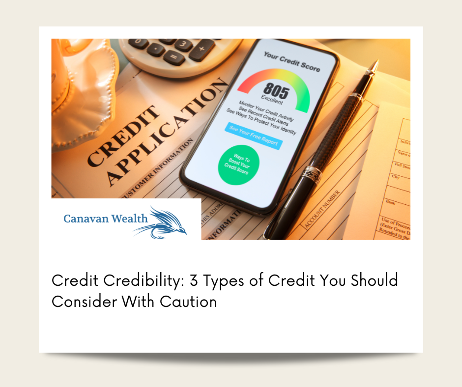 Credit Credibility: 3 Types of Credit You Should Consider With Caution