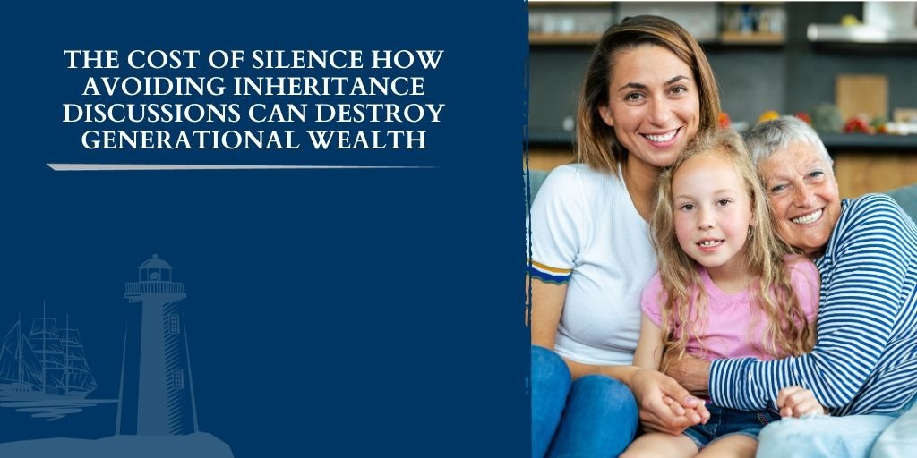 The Cost of Silence: How Avoiding Inheritance Discussions Can Destroy Generational Wealth