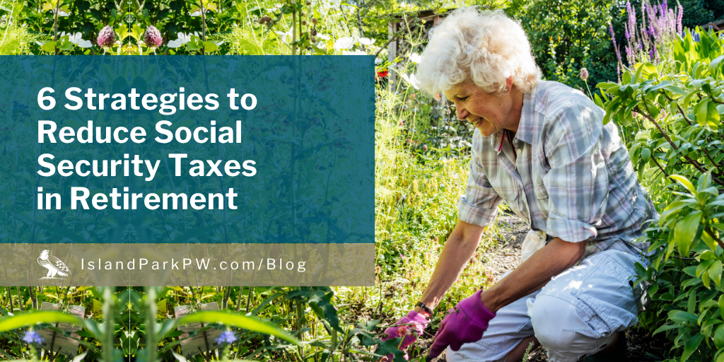 6 Strategies to Reduce Social Security Taxes in Retirement