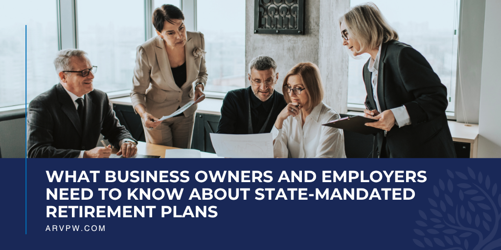 What Business Owners and Employers Need to Know About State-Mandated Retirement Plans