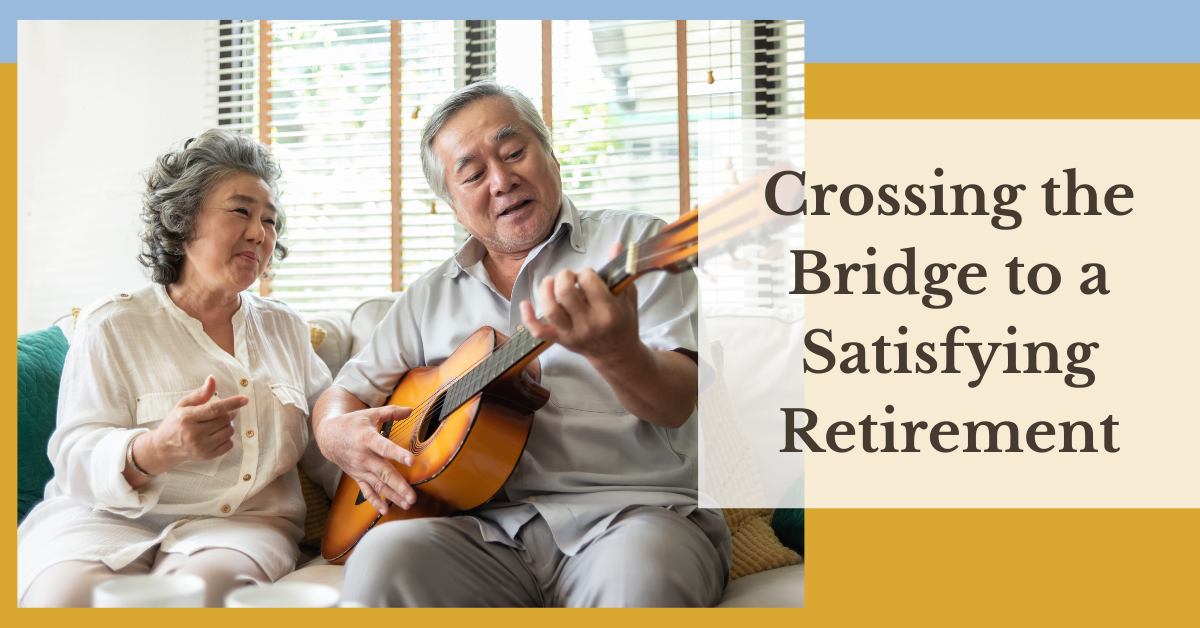 Crossing the Bridge to a Satisfying Retirement