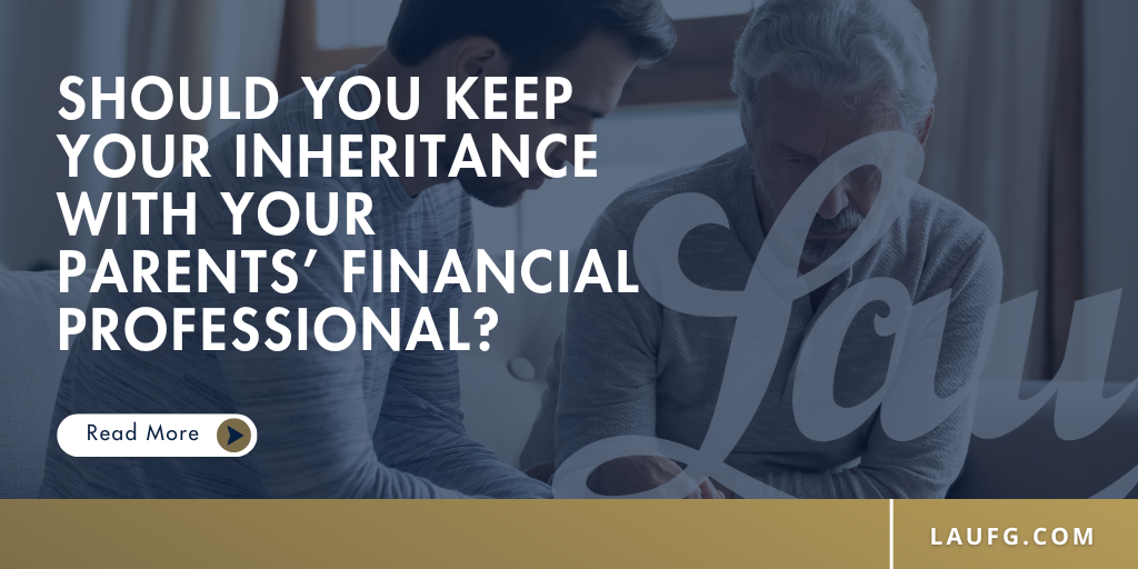 Should You Keep Your Inheritance with Your Parents’ Financial Professional?