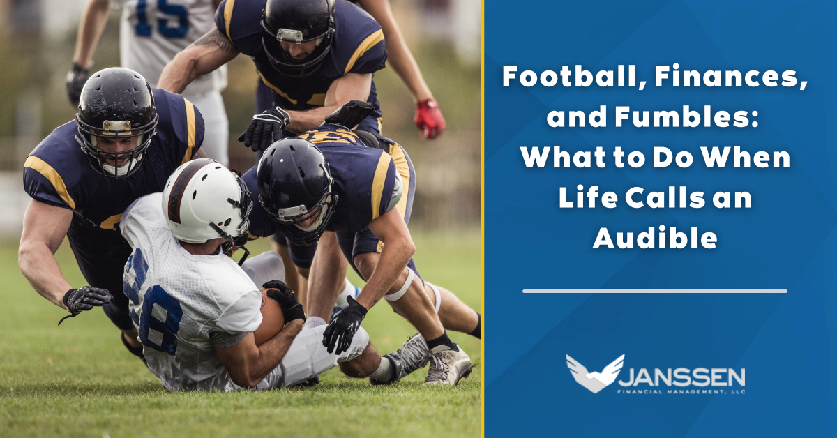 Football, Finances, and Fumbles: What to Do When Life Calls an Audible