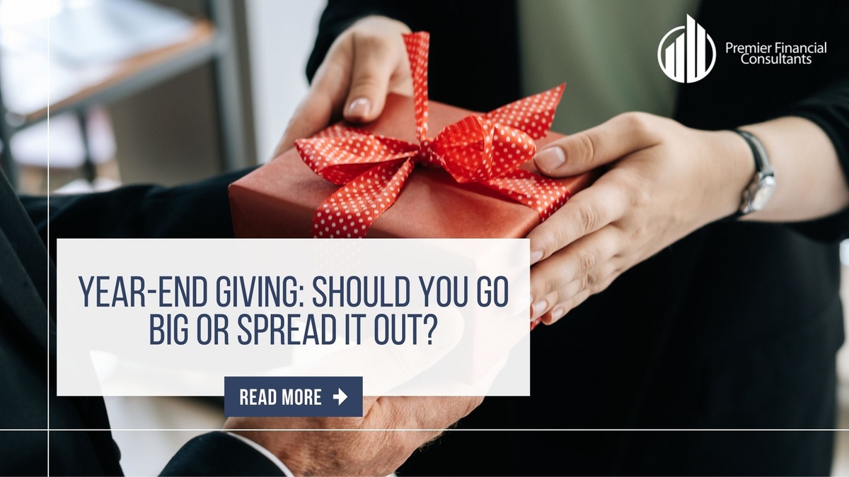 Year-End Giving: Should You Go Big or Spread It Out?