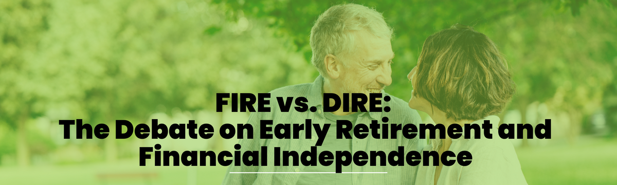 FIRE vs. DIRE: The Debate on Early Retirement and Financial Independence