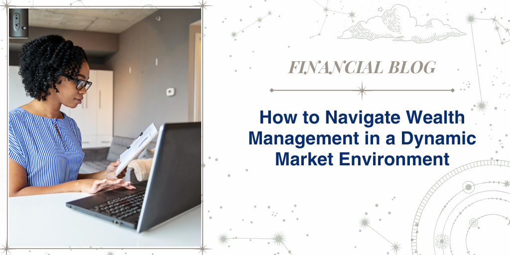 How to Navigate Wealth Management in a Dynamic Market Environment