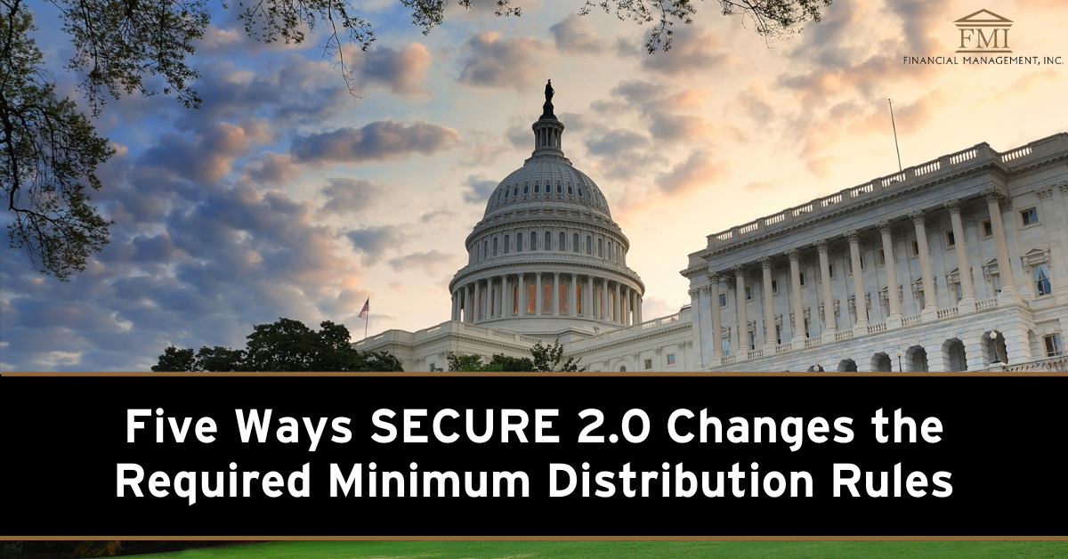 Five Ways SECURE 2.0 Changes the Required Minimum Distribution Rules