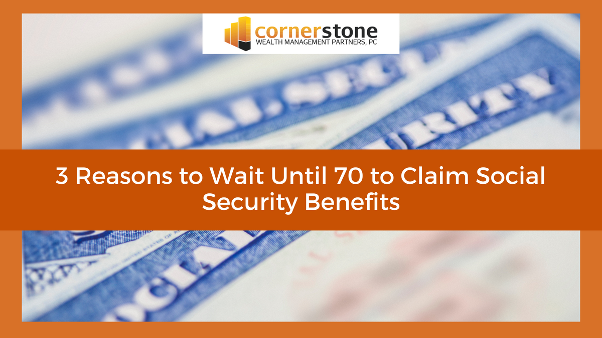 3 Reasons to Wait Until 70 to Claim Social Security Benefits