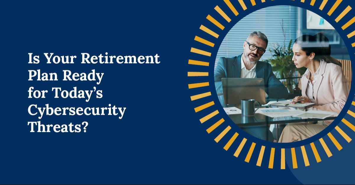 Is Your 401(k) Plan Ready for Today’s Cybersecurity Threats?