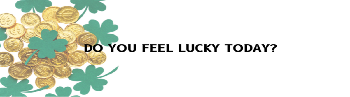 Do You Feel Lucky Today?