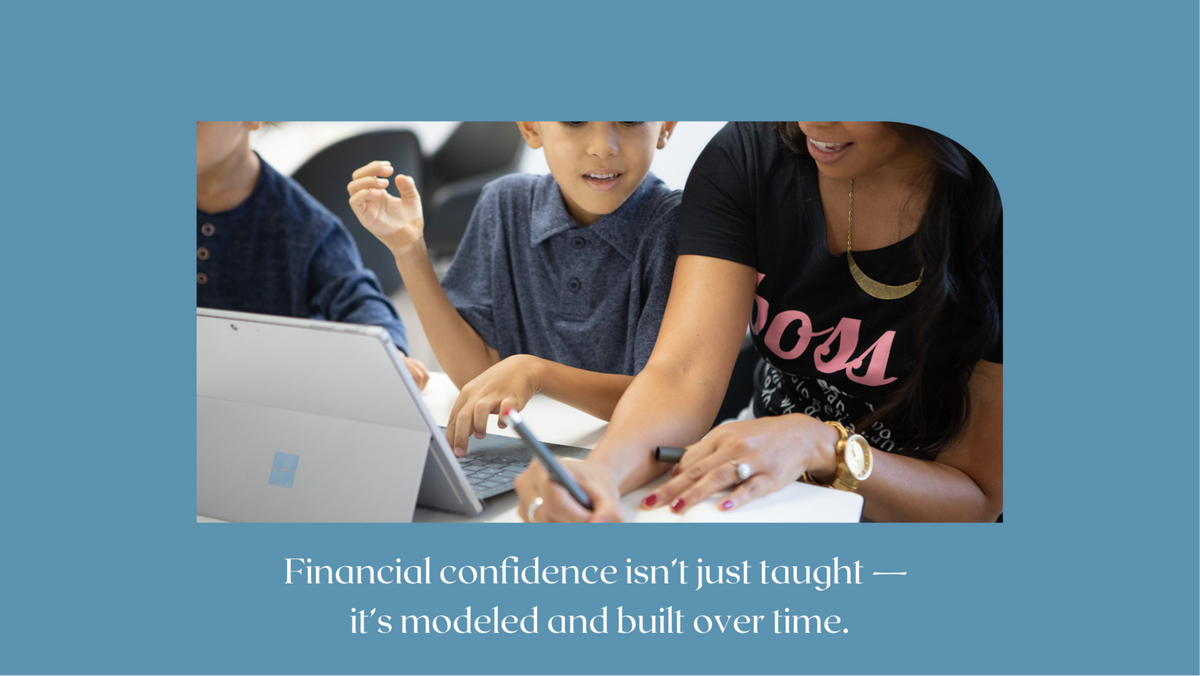 Financial confidence isn’t just taught — it’s modeled and built over time.