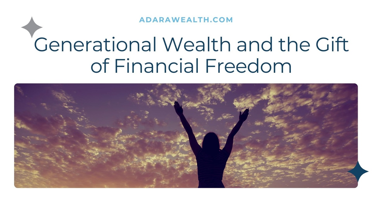 Generational Wealth and the Gift of Financial Freedom