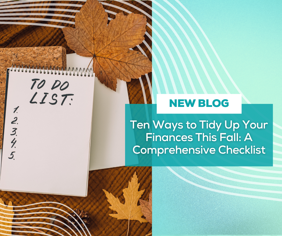 Ten Ways to Tidy Up Your Finances This Fall: A Comprehensive Checklist