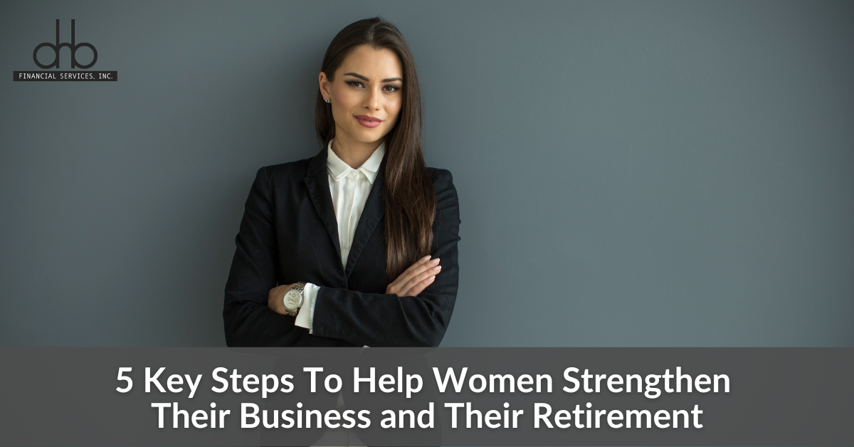 5 Key Steps To Help Women Strengthen Their Business and Their Retirement