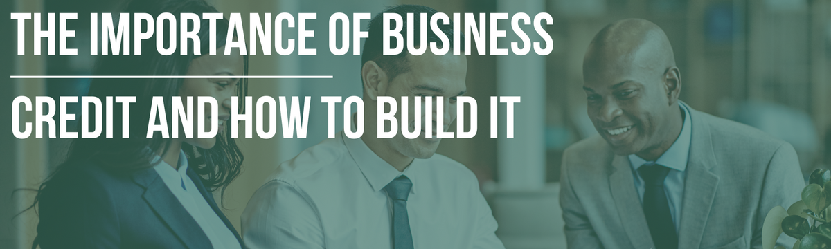 The Importance of Business Credit and How to Build It