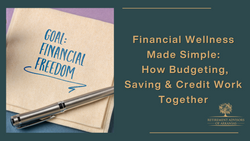 Financial Wellness Made Simple: How Budgeting, Saving & Credit Work Together