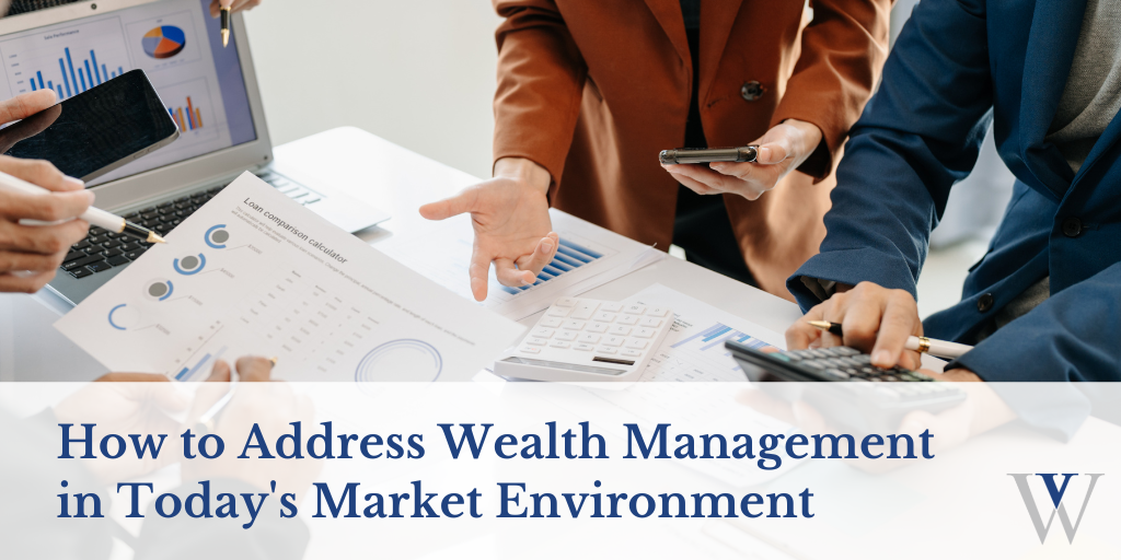 How to Address Wealth Management in Today's Market Environment