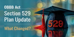 OBBB Act Update: Section 529 Plan Extended Benefits for Education