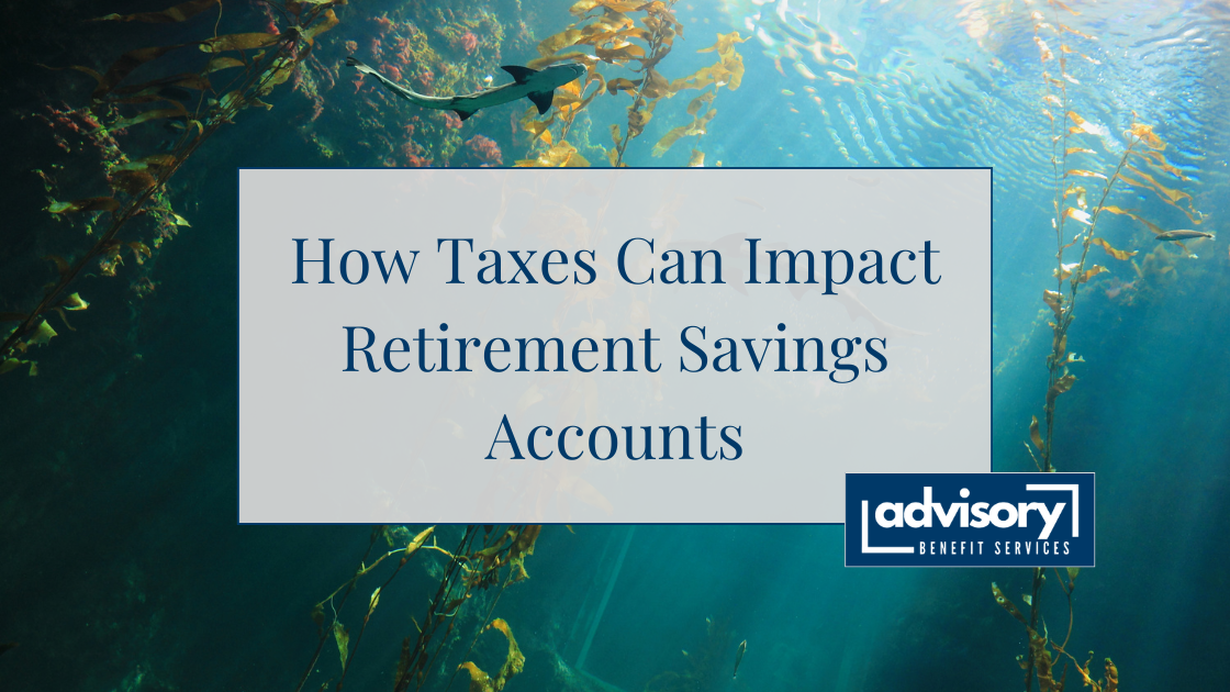 How Taxes Can Impact Retirement Savings Accounts