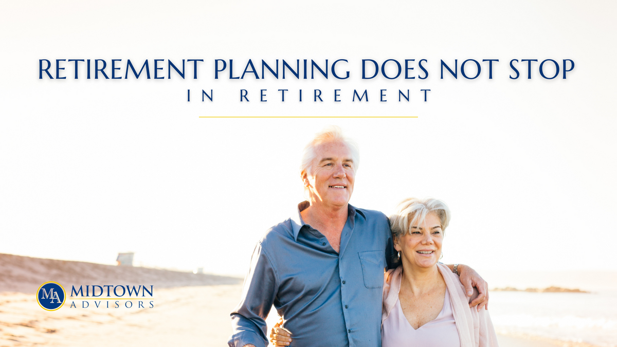 Retirement Planning Does Not Stop in Retirement