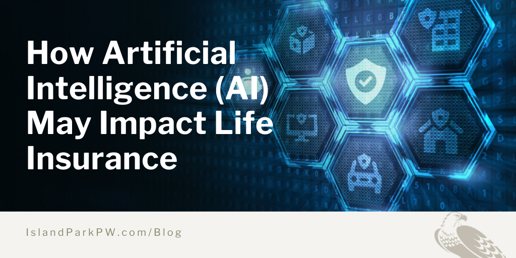 How Artificial Intelligence (AI) May Impact Life Insurance