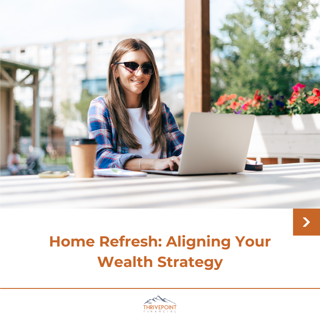 Home Refresh: Aligning Your Wealth Strategy